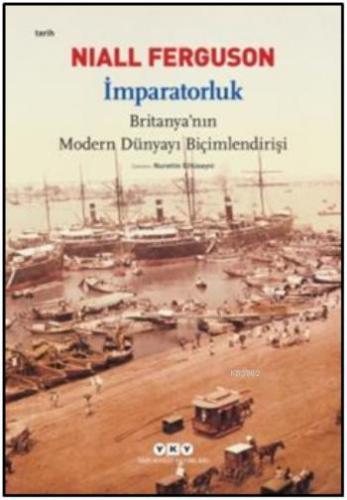 İmparatorluk; Britanya'nın Modern Dünyayı Biçimlendirişi | Niall Fergu