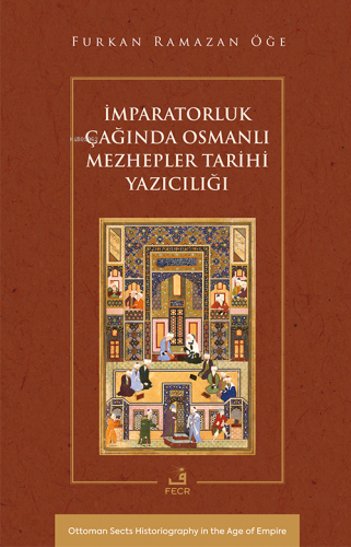 İmparatorluk Çağında Osmanlı Mezhepler Tarihi Yazıcılığı | Furkan Rama