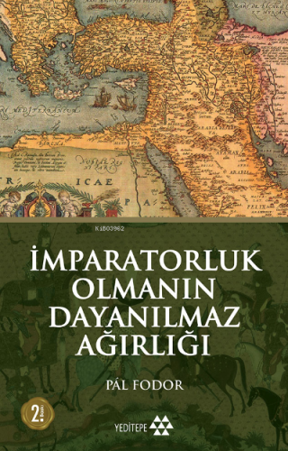 İmparatorluk Olmanın Dayanılmaz Ağırlığı | Pal Fodor | Yeditepe Yayıne