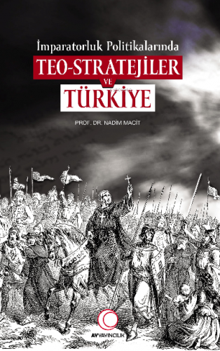 İmparatorluk Politikalarında Teo - Stratejiler ve Türkiye | Nadim Maci