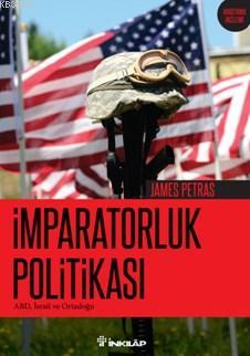 İmparatorluk Politikası; Abd İsrail Ve Ortadoğu | James Petras | İnkıl