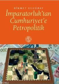 İmparatorluk´tan Cumhuriyet´e Petropolitik | Hikmet Uluğbay | De Ki Ba