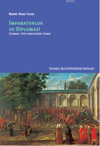 İmparatorluk ve Diplomasi; Osmanlı Diplomasisinin İzinde | Namık Sinan