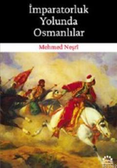 İmparatorluk Yolunda Osmanlılar | Mehmed Neşri | Örgün Yayınları