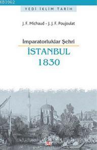 İmparatorluklar Şehri İstanbul 1830 | J. F. Michaud | Say Yayınları