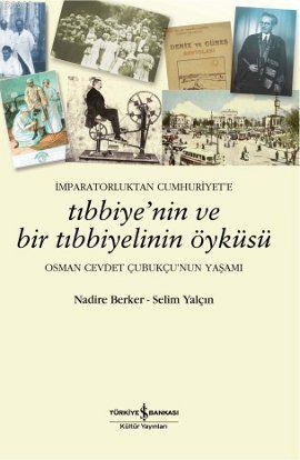 İmparatorluktan Cumhuriyet'e Tıbbiye'nin ve Bir Tıbbiyelinin Öyküsü; O