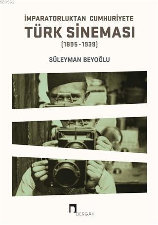 İmparatorluktan Cumhuriyete Türk Sineması (1895-1939) | Süleyman Beyoğ