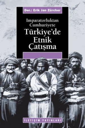 İmparatorluktan Cumhuriyete Türkiye'de Etnik Çatışma | Erik Jan Zürche