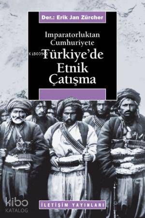 İmparatorluktan Cumhuriyete Türkiye'de Etnik Çatışma | Erik Jan Zürche