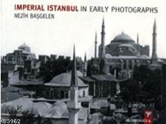 Imperial Istanbul In Early Photographs | Nezih Başgelen | Arkeoloji ve