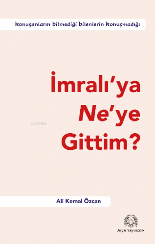 İmralı’ya Ne’ye Gittim? | Ali Kemal Özcan | Arya Yayıncılık