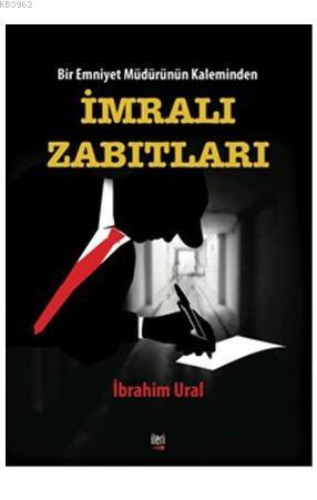 İmralı Zabıtları; Bir Emniyet Müdürünün Kaleminden | İbrahim Ural | İl