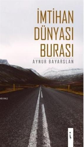 İmtihan Dünyası Burası | Aynur Bayarslan | İkinci Adam Yayınları