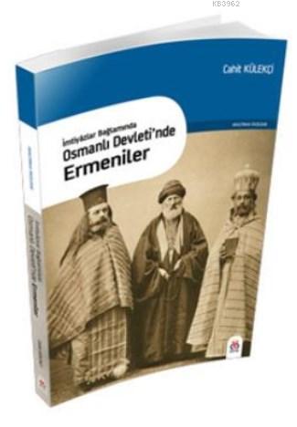 İmtiyazlar Bağlamında Osmanlı Devletinde Ermeniler | Cahit Külekçi | D