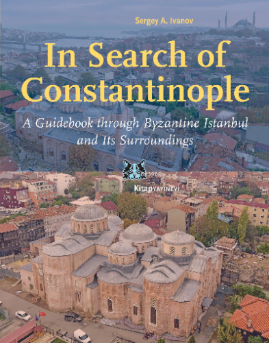 In Search of Constantinople;A Guidebook through Byzantine İstanbul, an