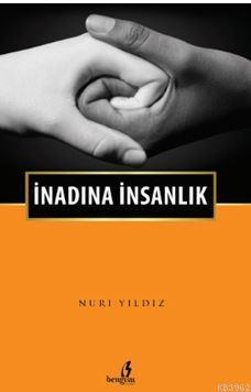 İnadına İnsanlık | Nuri Yıldız | Bengisu Yayınları