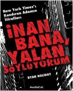 İnan Bana, Yalan Söylüyorum | Ryan Holiday | Mediacat Kitapları