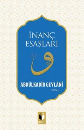 İnanç Esasları | Abdülkadir Geylani | Ehil Yayınları