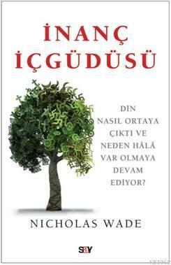 İnanç İçgüdüsü; Din Nasıl Ortaya Çıktı ve Neden Hâlâ Var Olmaya Devam 