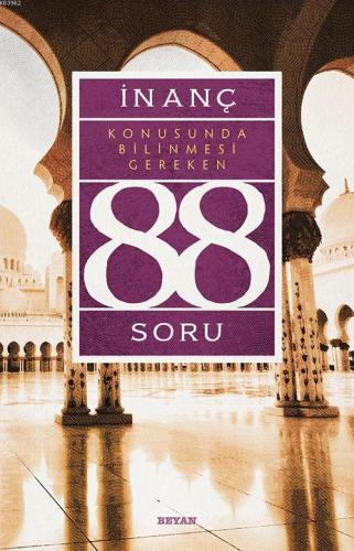 İnanç Konusunda Bilinmesi Gereken 88 Soru | Kolektif | Beyan Yayınları