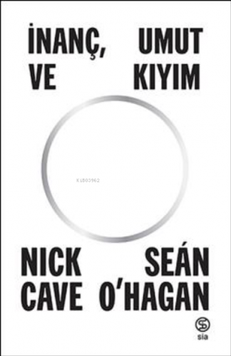 İnanç, Umut Ve Kıyım | Nick Nave-Sean O’hagan | Sia Kitap