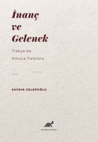 İnanç ve Gelenek: Trakya’da Amuca Folkloru | Saygın Celepoğlu | Paradi