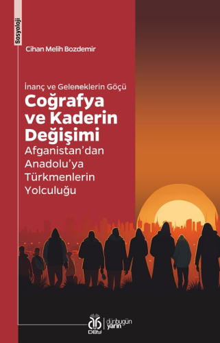 İnanç ve Geleneklerin Göçü Coğrafya ve Kaderin Değişimi;Afganistan’dan