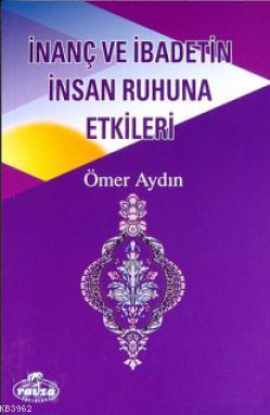 İnanç ve İbadetin İnsan Ruhuna Etkileri | Ömer Aydın | Ravza Yayınları