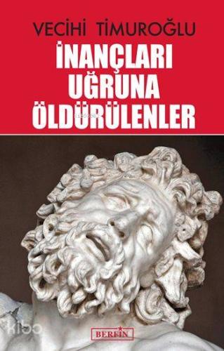 İnançları Uğruna Öldürülenler | Vecihi Timuroğlu | Berfin Yayınları