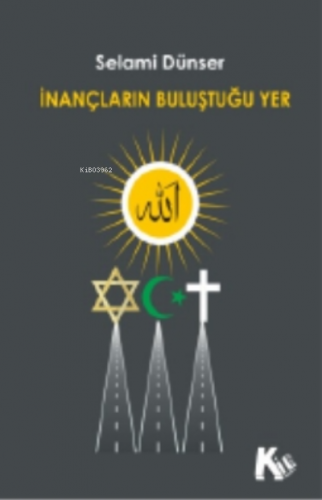 İnançların Buluştuğu Yer | Selami Dünser | Kil Yayınları