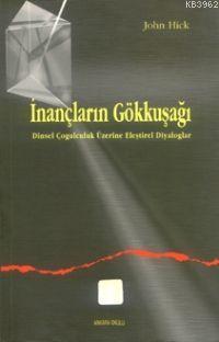 İnançların Gökkuşağı; Dinsel Çoğulculuk Eleştirel Diyaloglar | John Hi