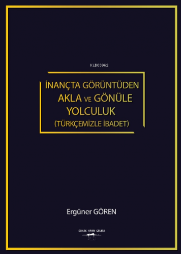 İnançta Görüntüden Akla ve Gönüle Yolculuk (Türkçemizle İbadet) | Ergü