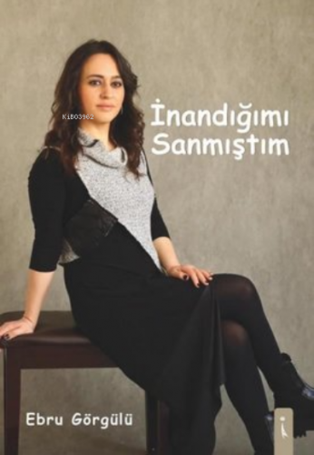 İnandığımı Sanmıştım | Ebru Görgülü | İkinci Adam Yayınları