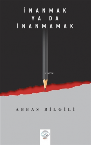 İnanmak Ya Da İnanmamak | Abbas Bilgili | Post Yayınevi