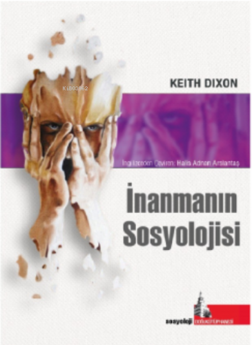 İnanmanın Sosyolojisi | Keith Dıxon | Doğu Kütüphanesi