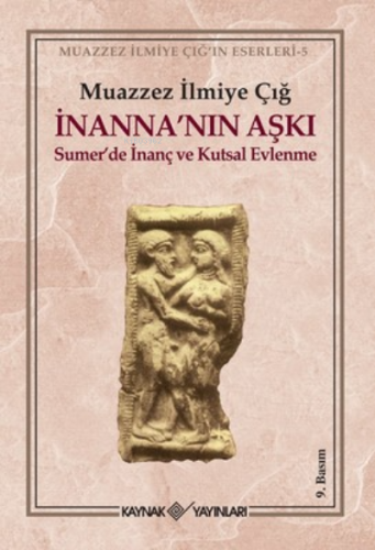 İnanna’nın Aşkı Sumer’de İnanç ve Kutsal Evlenme | Muazzez İlmiye Çığ 