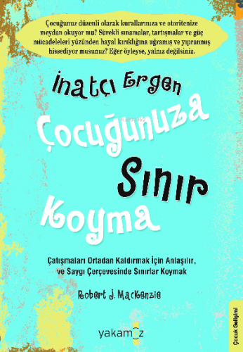 İnatçı Ergen Çocuğunuza Sınır Koyma | Robert J. Mackenzie | Yakamoz Ya