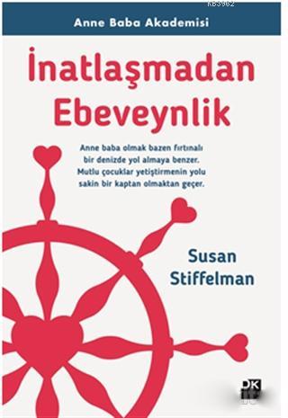 İnatlaşmadan Ebeveynlik; Anne Baba Akademisi | Susan Stiffelman | Doğa