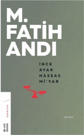 İnce Ayar Hassas Mi'yar | M. Fatih Andı | Ketebe Yayınları