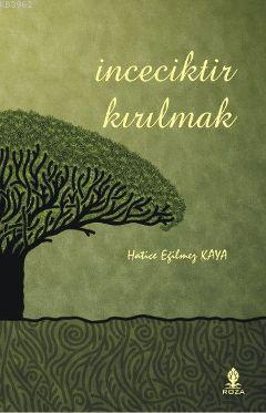 İnceciktir Kırılmak | Hatice Eğilmez Kaya | Roza Yayınevi