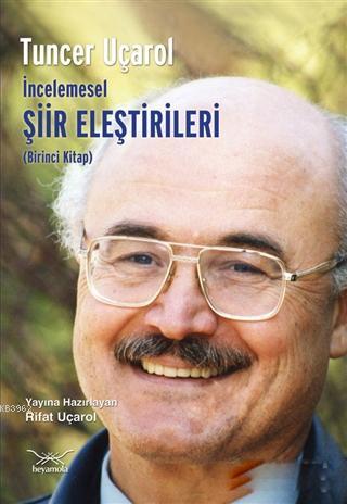 İncelemesel Şiir Eleştirileri (Birinci Kitap) | Tuncer Uçarol | Heyamo