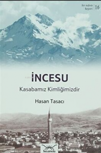 İncesu Kasabamız Kimliğimizdir | Hasan Tasacı | Heyamola Yayınları