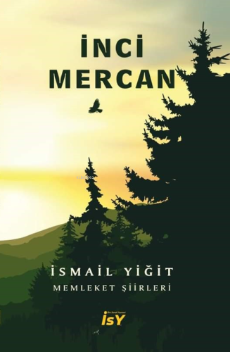 İnci Mercan ;Memleket Şiirleri | İsmail Yiğit | İlim Sanat Yayınevi