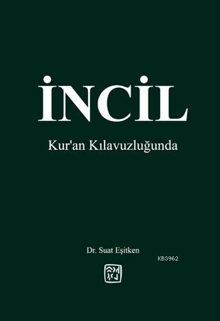 İncil - Kur'an Kılavuzluğunda | Suat Eşitken | Kutlu Yayınevi