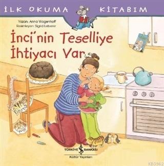 İnci'nin Teselliye İhtiyacı Var - İlk Okuma Kitabım | Anna Wagenhoff |