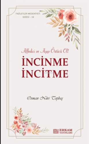 İncinme İncitme;Faziletler Medeniyeti Serisi - 18 - | Osman Nuri Topba