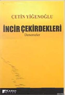 İncir Çekirdekleri; Denemeler | Çetin Yiğenoğlu | Karahan Kitabevi