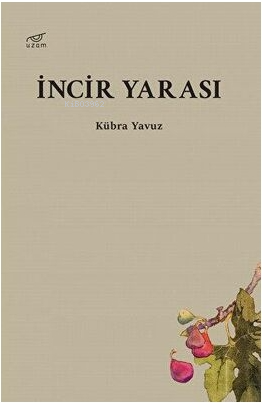 İncir Yarası | Kübra Yavuz | Uzam Yayınları