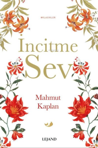 İncitme Sev-Klasikler | Mahmut Kaplan | Lejand Yayınları