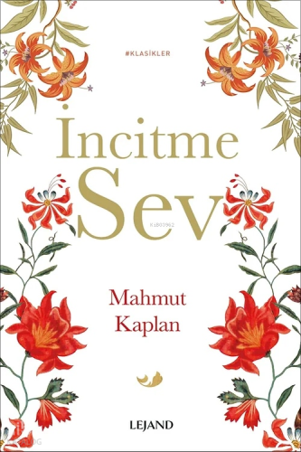 İncitme Sev-Klasikler | Mahmut Kaplan | Lejand Yayınları